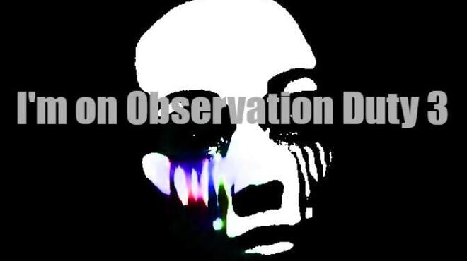 Im on Observation Duty 3 Free Download