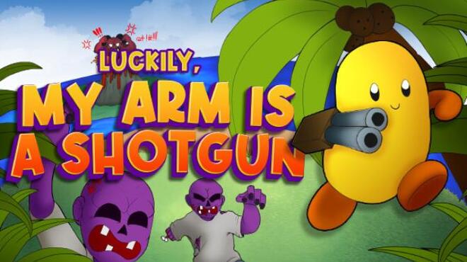 Luckily, My Arm Is A Shotgun Free Download