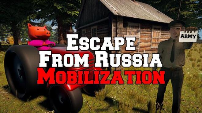 Escape From Russia Mobilization Update v20230507 Free Download