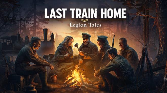 Last Train Home Legion Tales Update v1 0 0 32413 Free Download